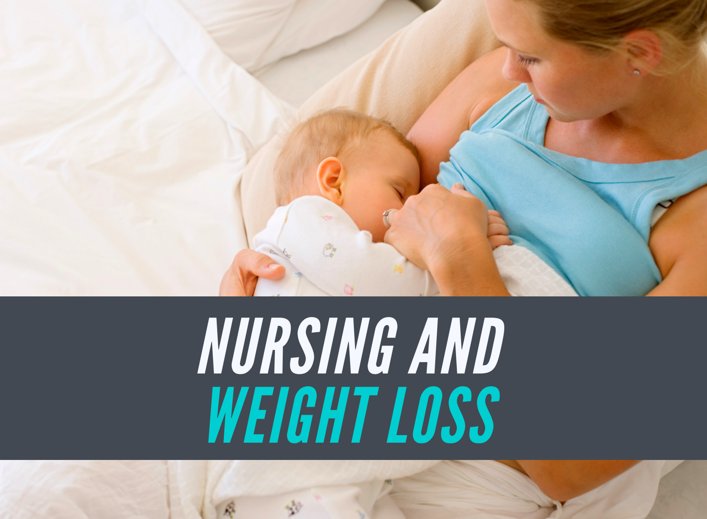 Nursing & Weight Loss – Eat More 2 Weigh Less