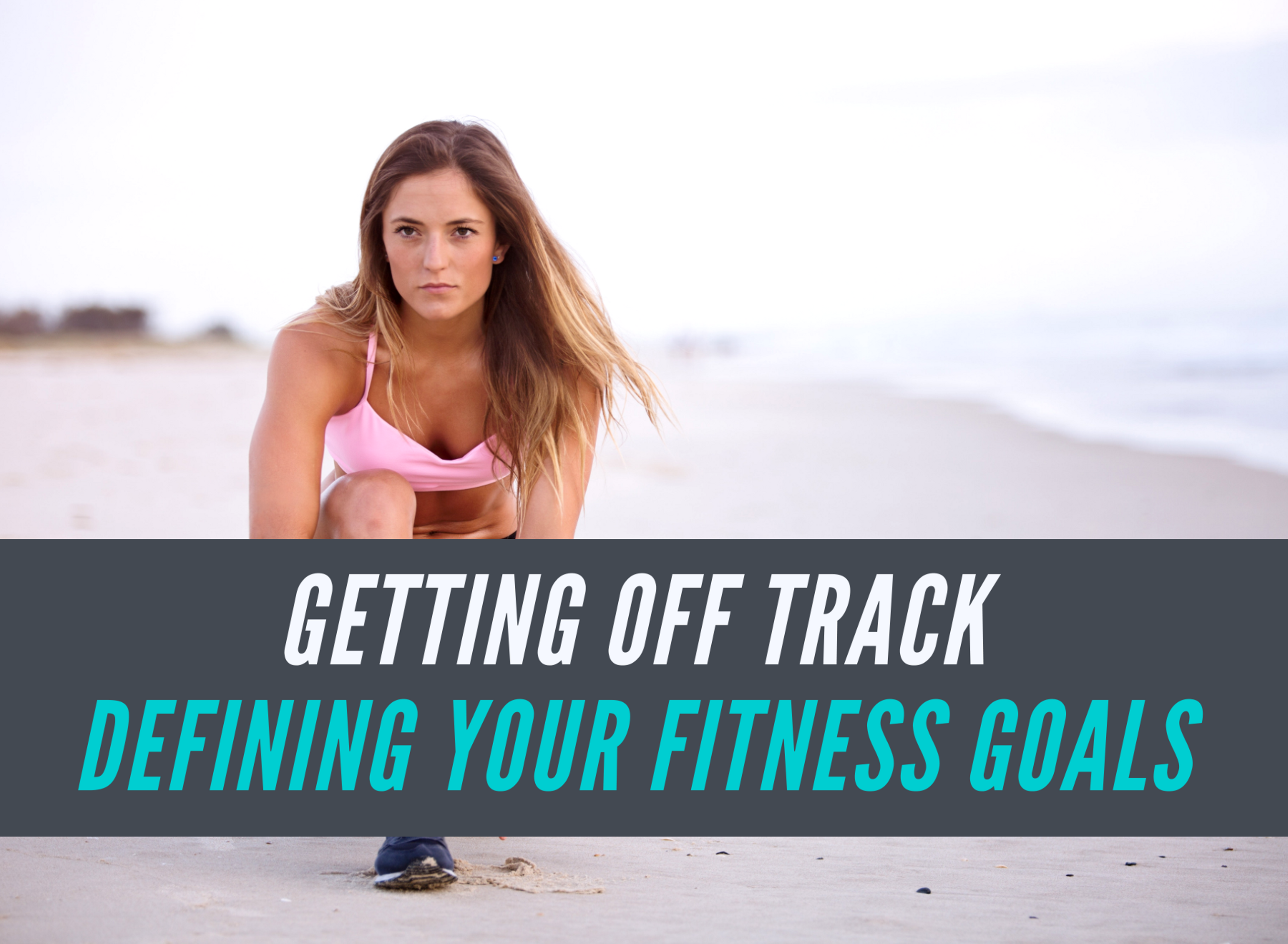 Getting off Track – Defining Your Fitness Goals