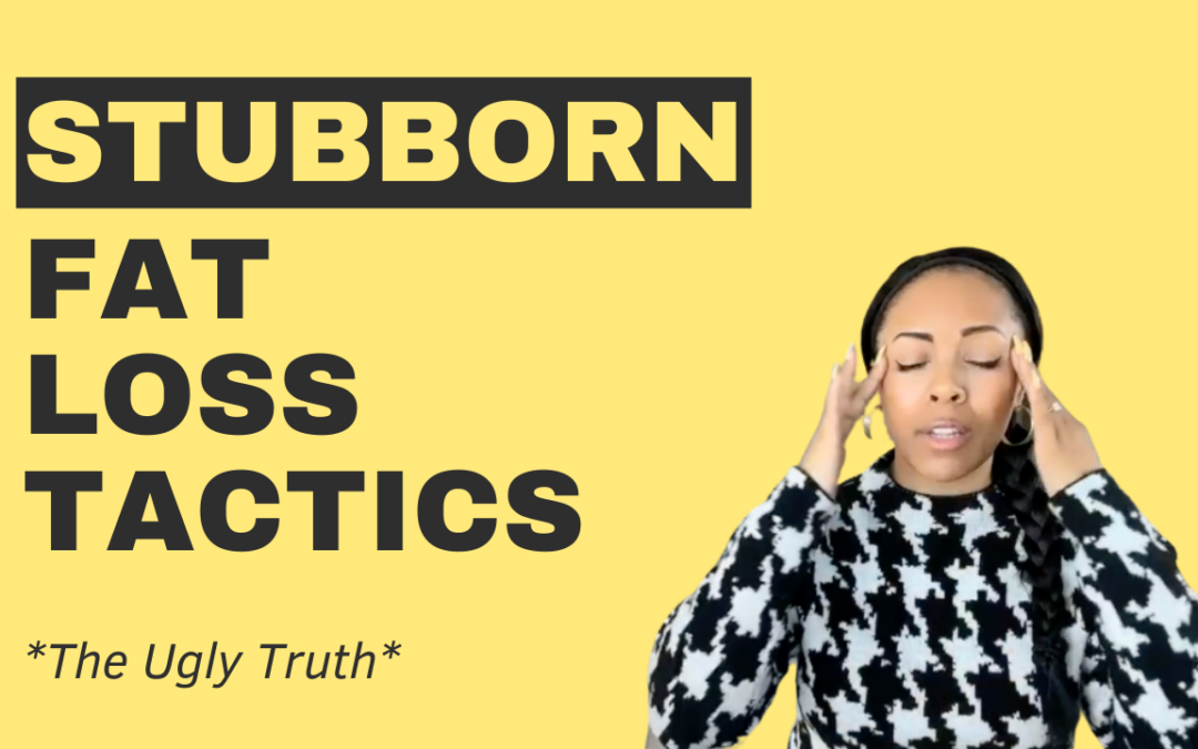 Stubborn Fat Loss Tactics: The Ugly Truth {Video}