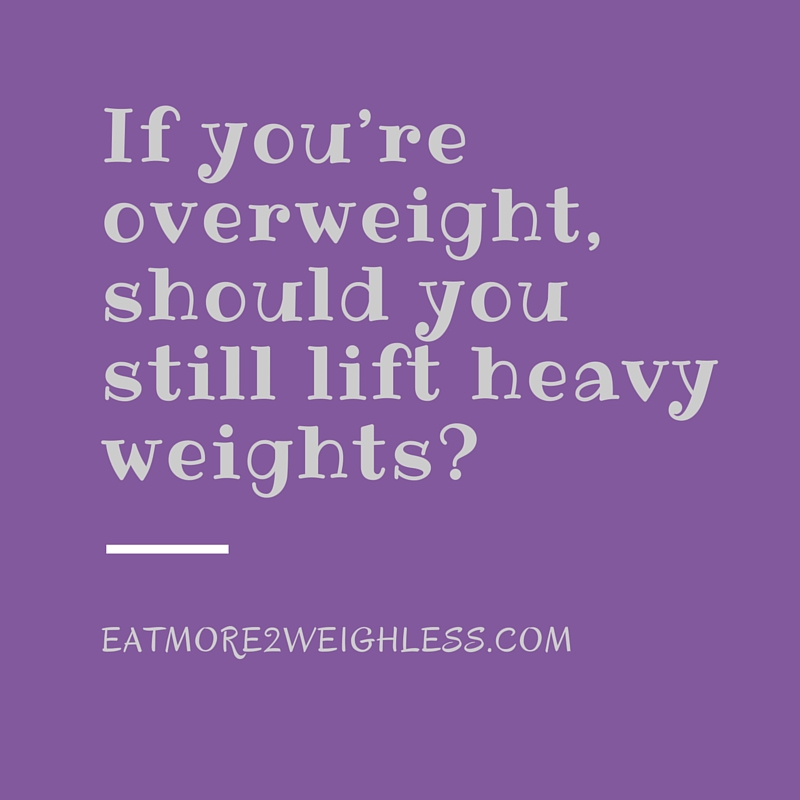 Should an overweight person lift weights?