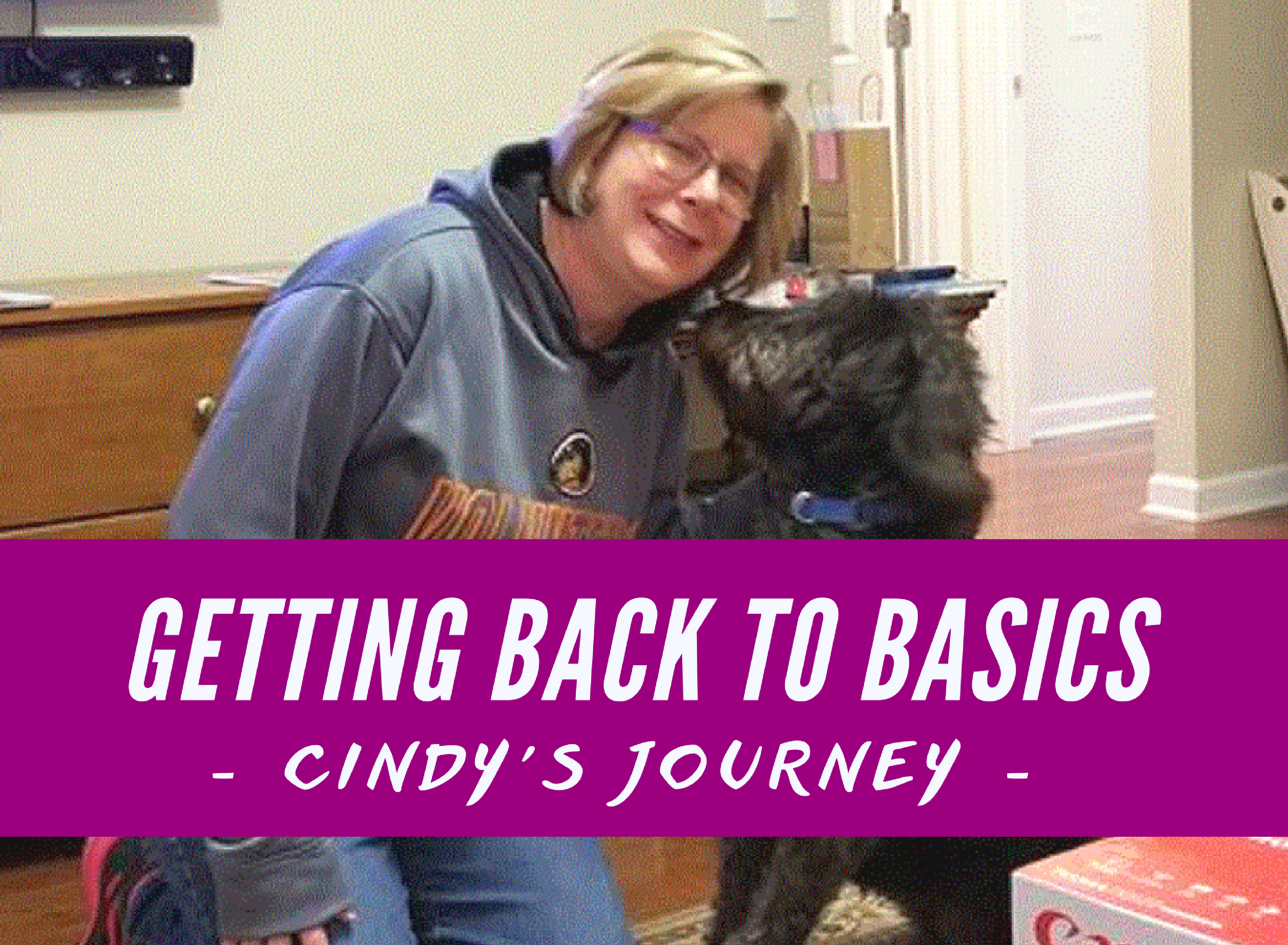 Getting Back to Basics – Cindy’s Journey
