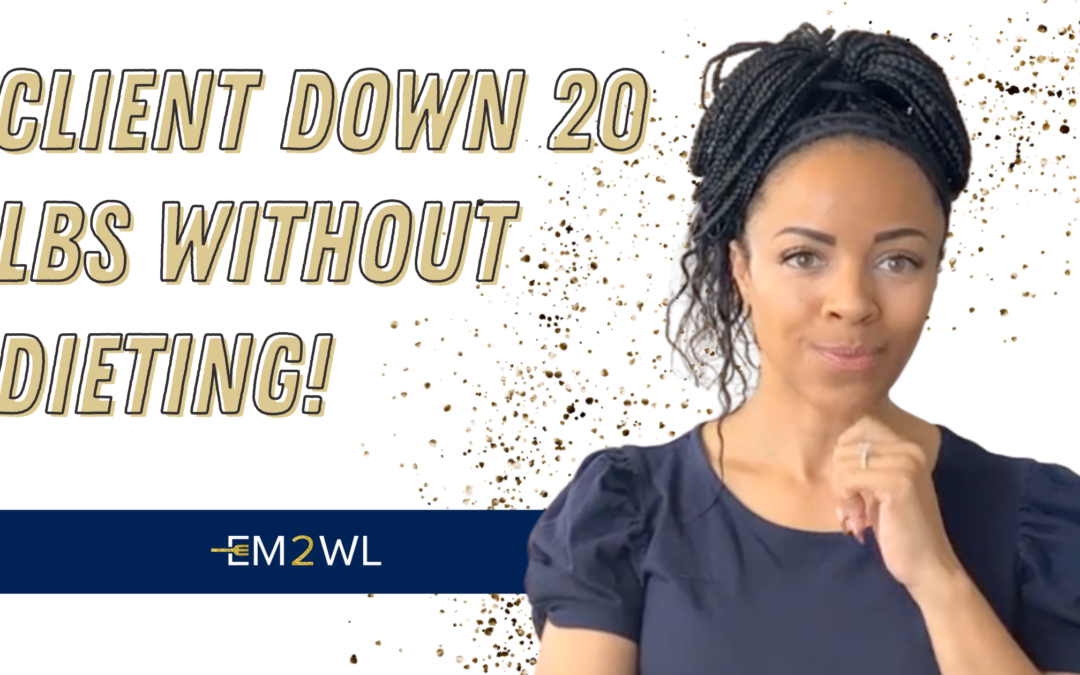 This EM2WL Client is down 20 lbs! Here’s how!