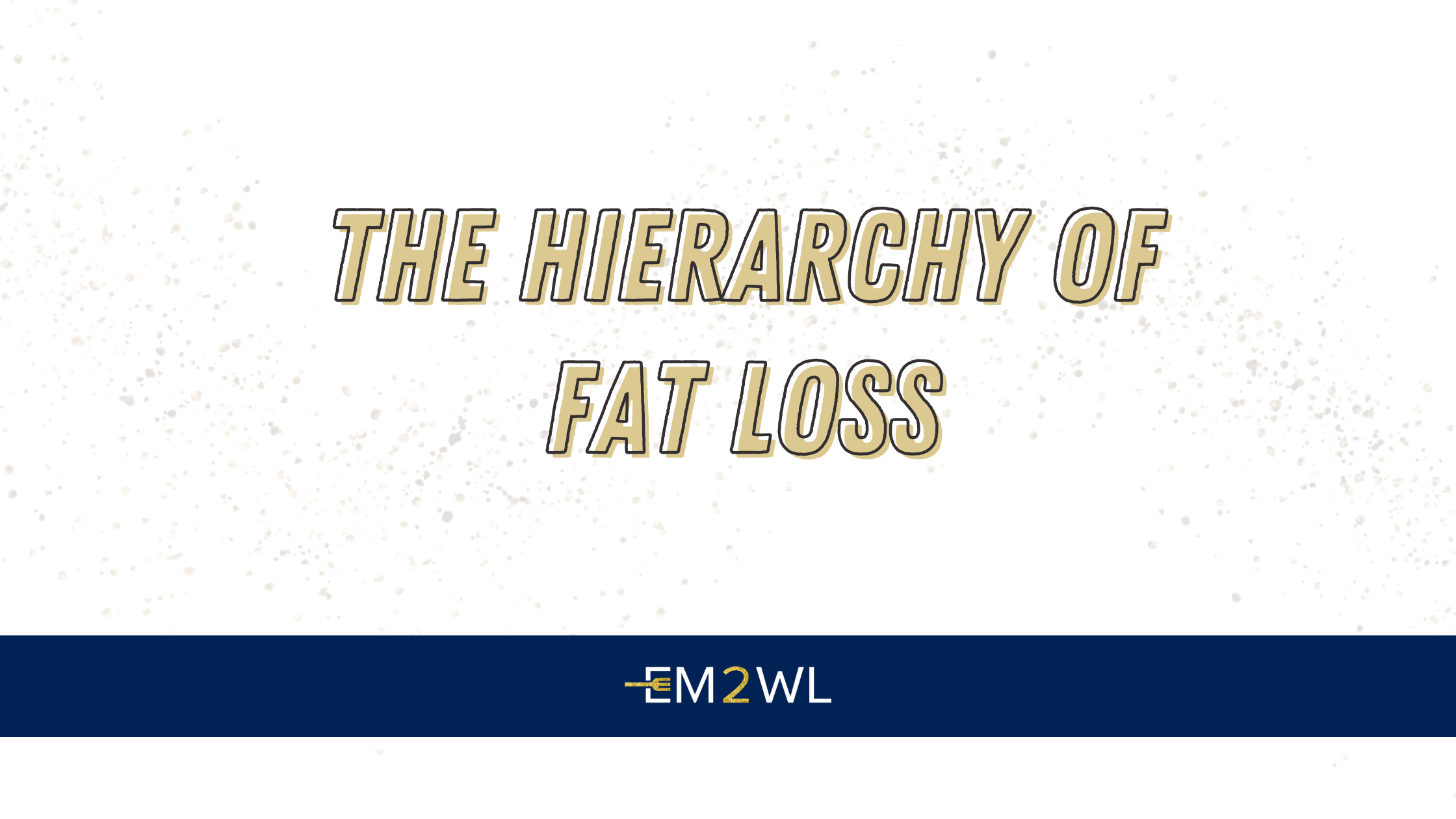 The Hierarchy of Fat Loss