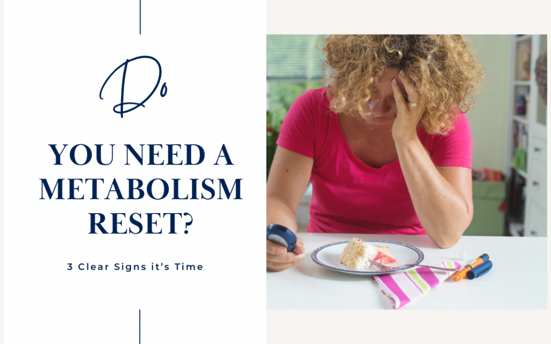 3 Signs It’s Time to Reset Your Metabolism