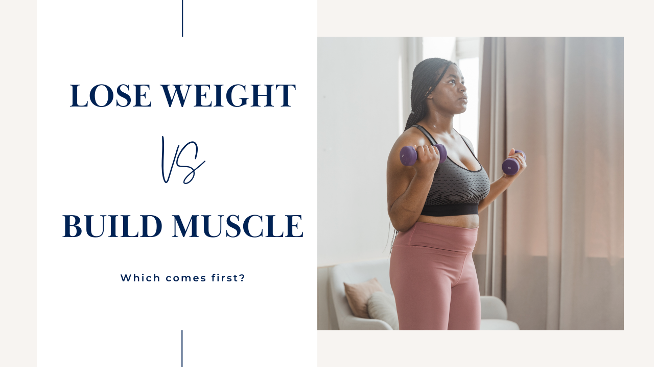 Weight Loss vs. Muscle Gain: How to Know What to Focus on First